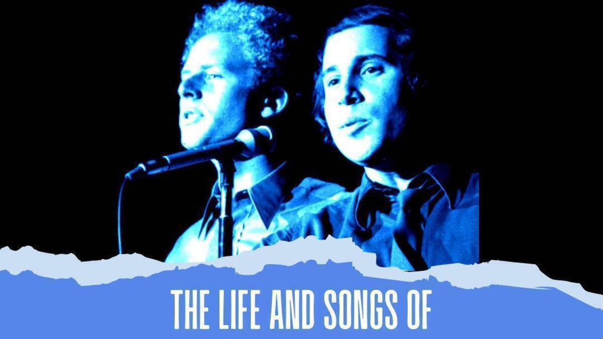The life and songs of Simon & Garfunkel